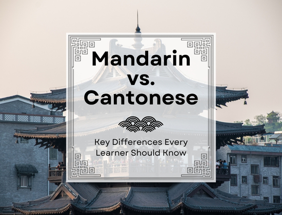 Mandarin vs Cantonese: Key Differences Every Learner Should Know