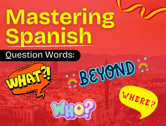 Mastering Spanish Question Words: Who, What, Where & Beyond