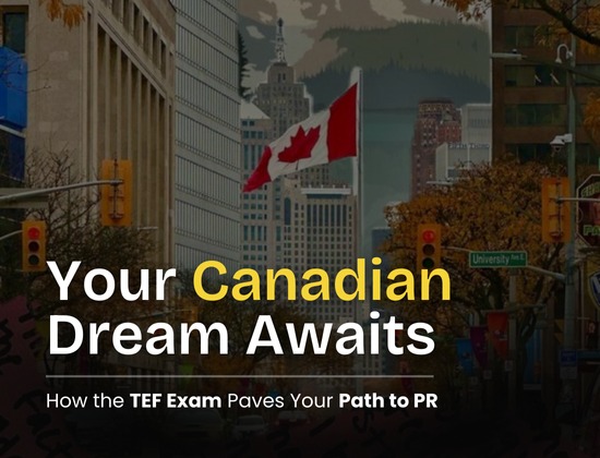 Your Canadian Dream Awaits: How the TEF Exam Paves Your Path to PR