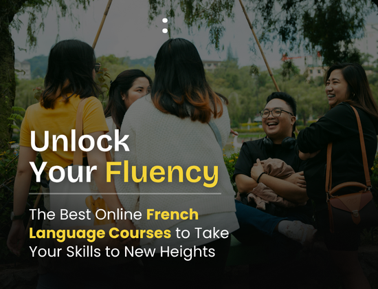 Unlock Your Fluency: The Best Online French Language Courses to Take Your Skills to New Heights