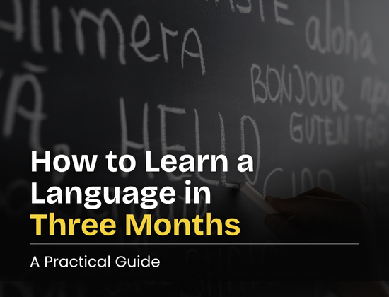 How to Learn a Language in Three Months: A Practical Guide