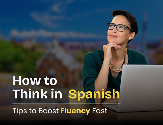How to Think in Spanish: Tips to Boost Fluency Fast