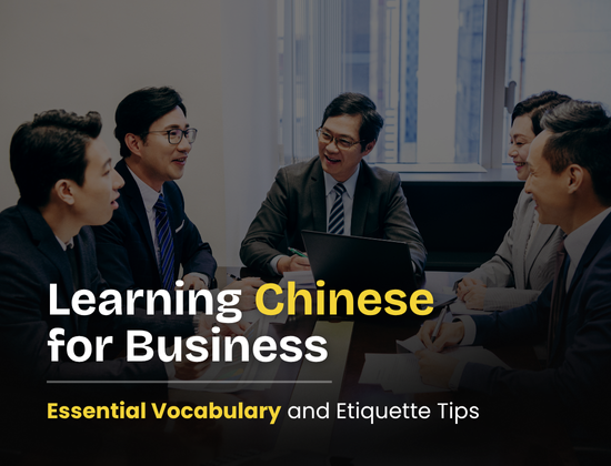 Learning Chinese for Business: Essential Vocabulary & Etiquette Tips