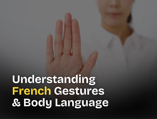 Understanding French Gestures and Body Language: Speak Without Words Like the French Do!
