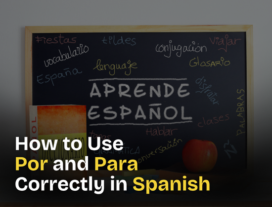 How to Use “Por” and “Para” Correctly in Spanish