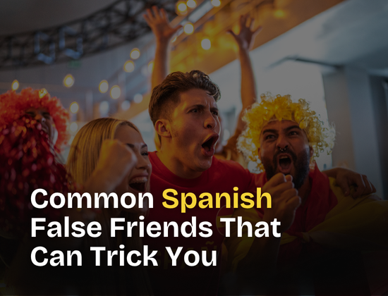 Common Spanish False Friends That Can Trick You