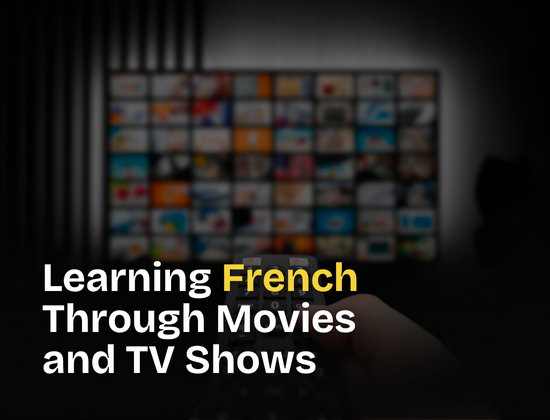 Learning French Through Movies and TV Shows: A Fun, Immersive Way to Master the Language