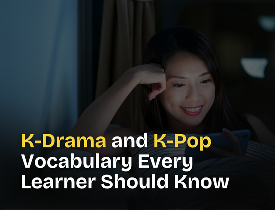 K-Drama and K-Pop Vocabulary Every Learner Should Know