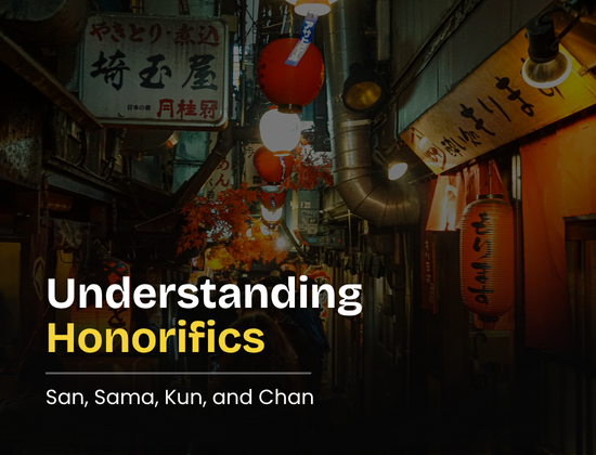 Understanding Honorifics: San, Sama, Kun, and Chan