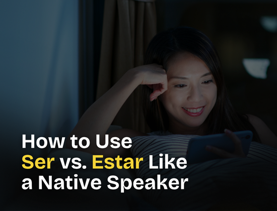 How to Use “Ser” vs. “Estar” Like a Native Speaker