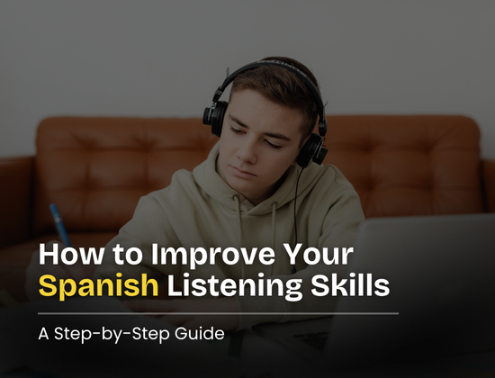 How to Improve Your Spanish Listening Skills: A Step-by-Step Guide