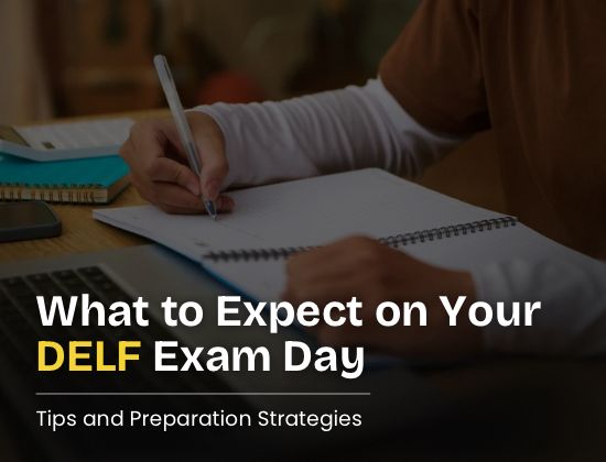 What to Expect on Your DELF Exam Day: Tips and Preparation Strategies