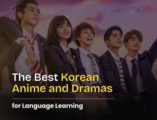 The Best Korean Anime and Dramas for Language Learning